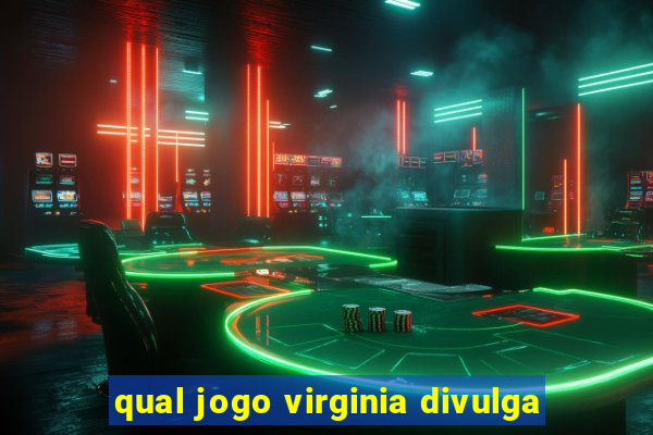 qual jogo virginia divulga